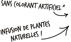 Pas de colorant !